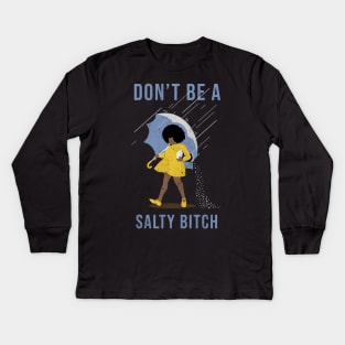dont be a salty bitch - black Kids Long Sleeve T-Shirt